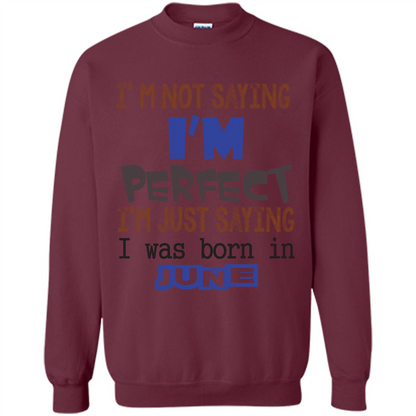 I'M Not Saying I Am Perfect I'M Just Saying I Was Born In June Maroon