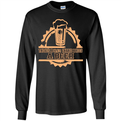 Beer T-shirt There‰۪s A 99.9 Chance I Need A Beer Black