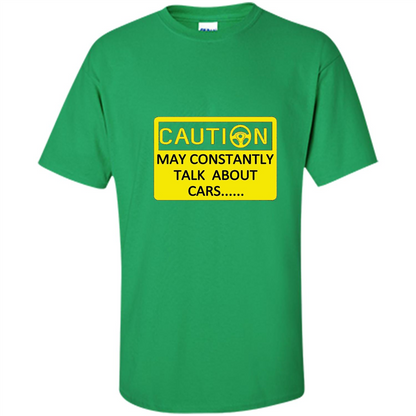 Car Lover T-Shirt Caution May Constantly Talk About Cars Irish Green