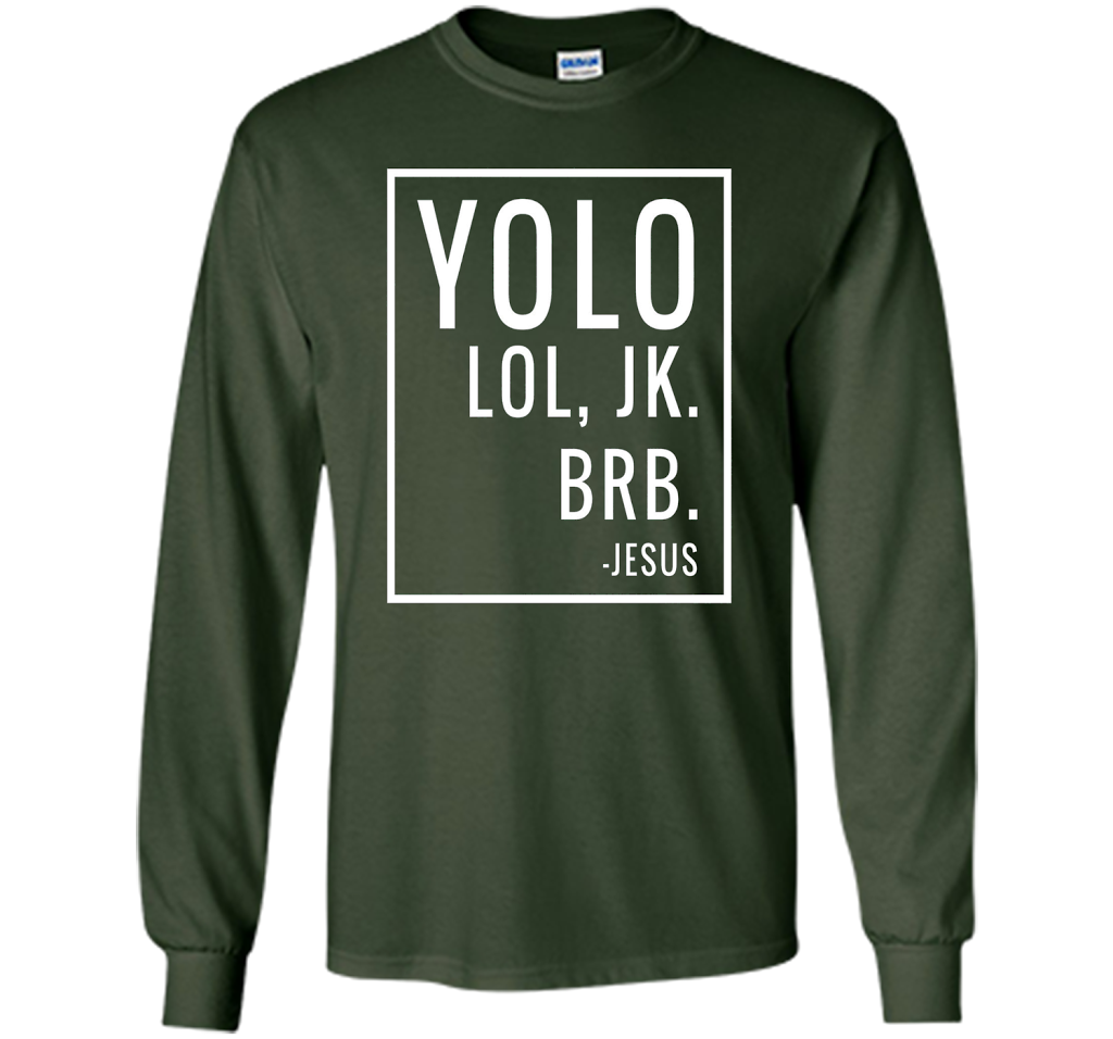 Christian T-shirt Yolo Lol Jk Brb Jesus T-shirt Forest Green