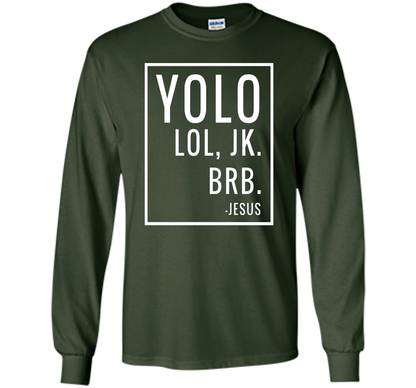 Christian T-shirt Yolo Lol Jk Brb Jesus T-shirt Forest Green