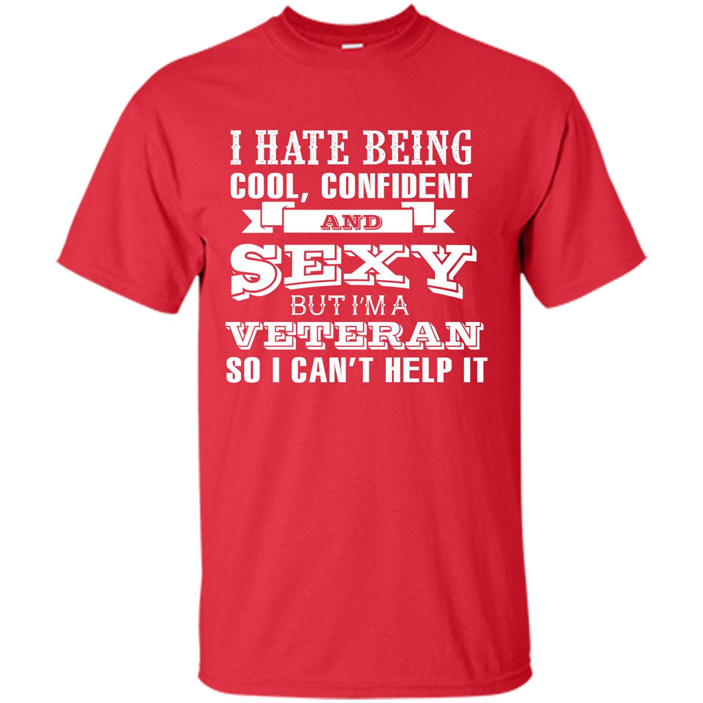 Military T-shirt I Hate Being Cool, Confident And Sexy But I‰۪m A Veteran Red