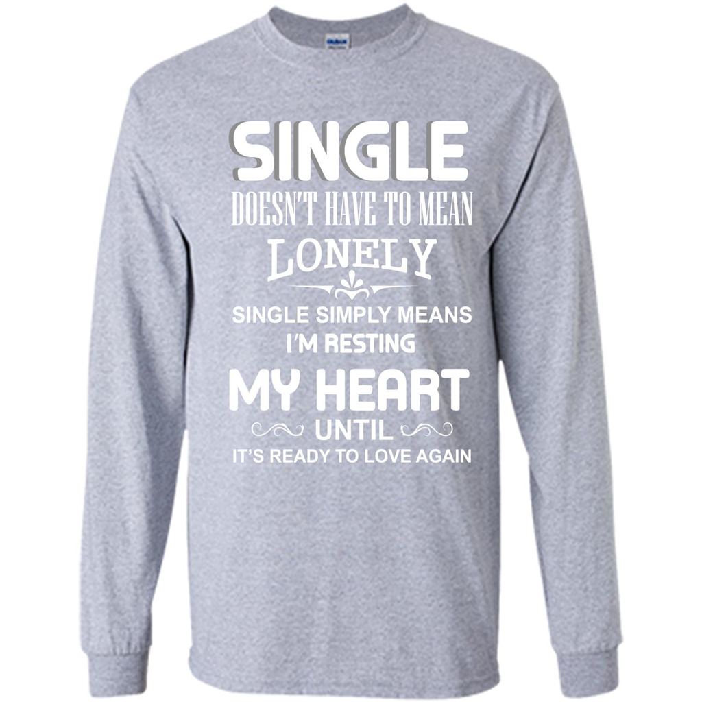 Single T-shirt Simply Means I‰۪m Resting My Heart Until It‰۪s Ready To Love Again Sport Grey