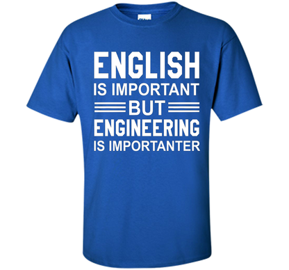 English Is Important But Engineering Is Importanter T-shirt Royal