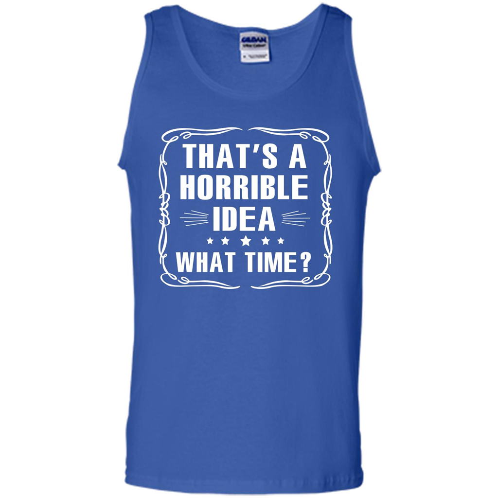 That’s A Horrible Idea What Time T-shirt Royal