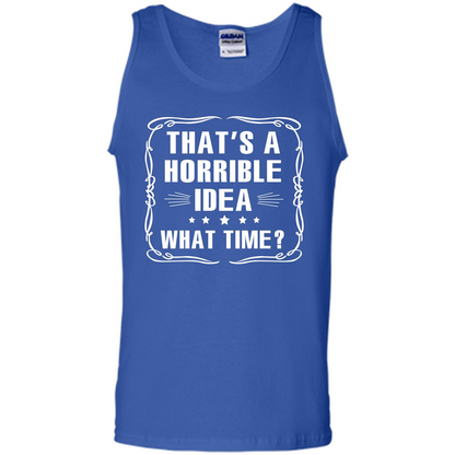 That’s A Horrible Idea What Time T-shirt Royal