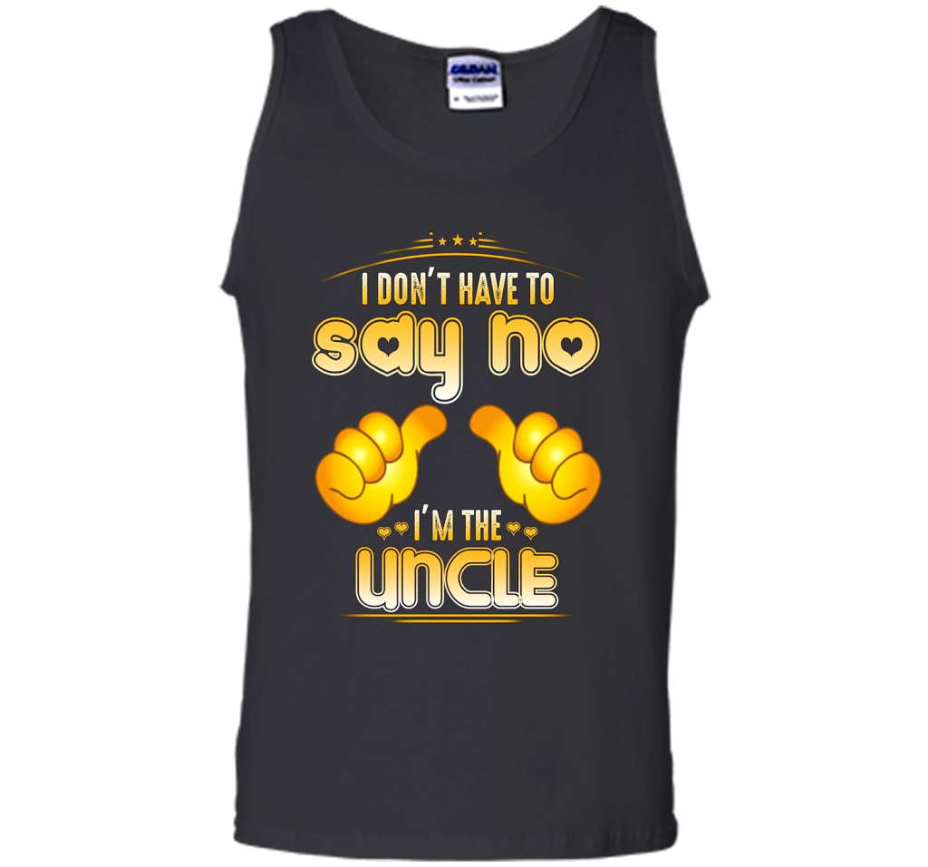 I don't have to say no I'm the UNCLE T-shirt for UNCLE cool shirt Black