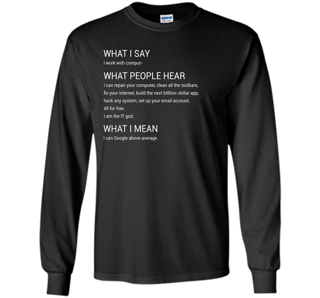 What People Hear When I say I Work With Computers T-Shirt cool shirt Black
