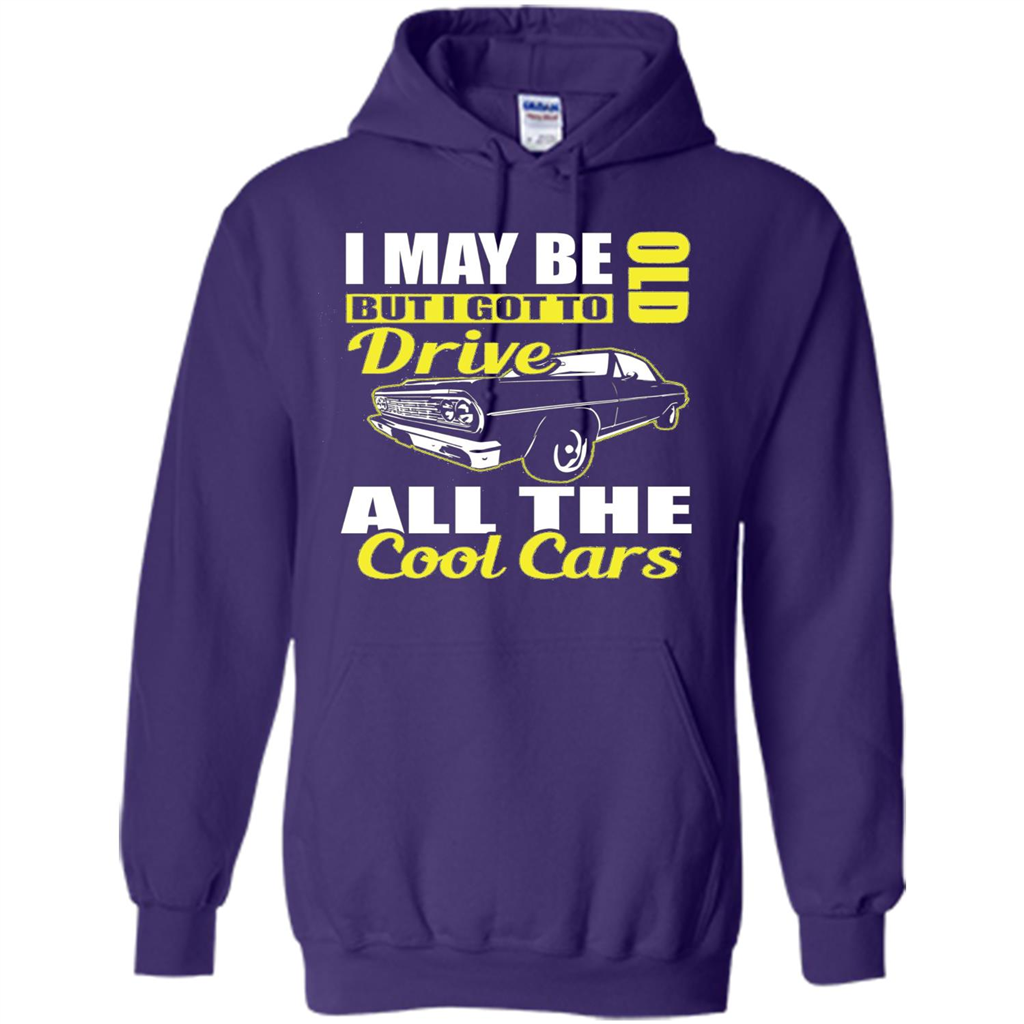 Cool Cars Dad T-shirt I May Be Old But I Got To Drive All The Cool Cars