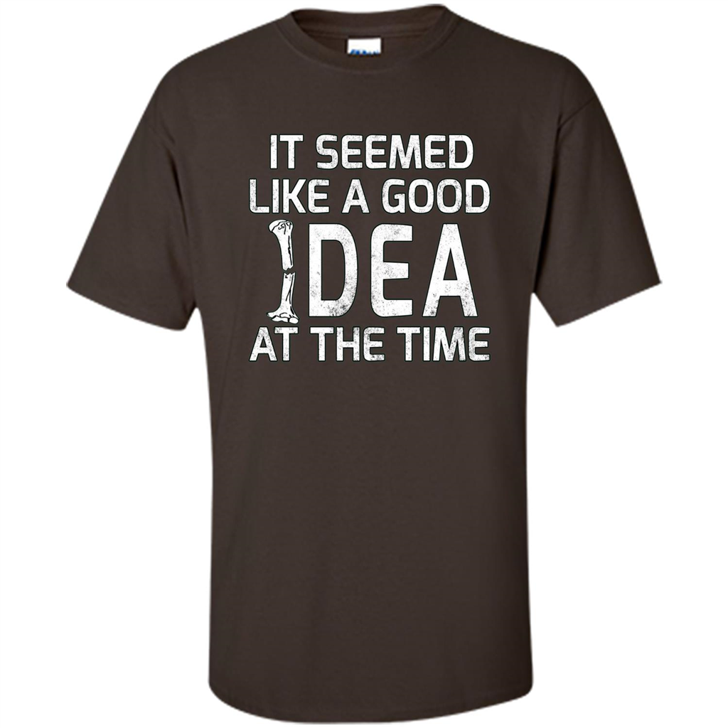 It Seemed Like A Good Idea At The Time T-shirt Broken Bone Dark Chocolate