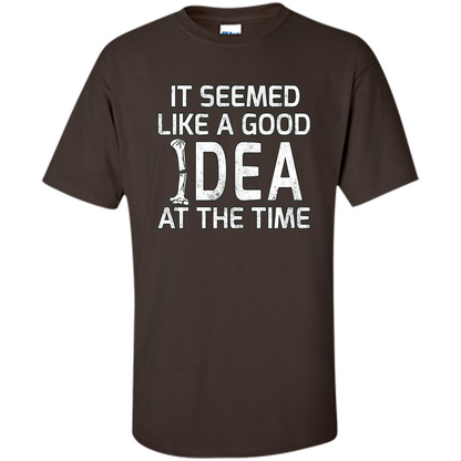 It Seemed Like A Good Idea At The Time T-shirt Broken Bone Dark Chocolate