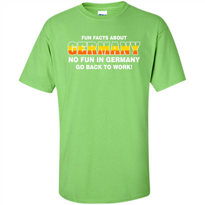 Gerrmany No Fun In Germany Go Back To Work T-shirt