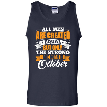 Men Are Created Equal But The Strong Born in October T-Shirt Navy