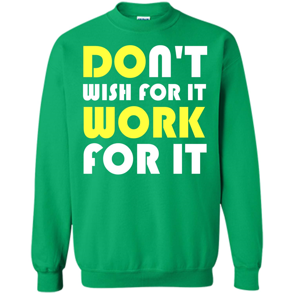 Motivation T-shirt Don't Wish For It Work For It T-shirt Irish Green