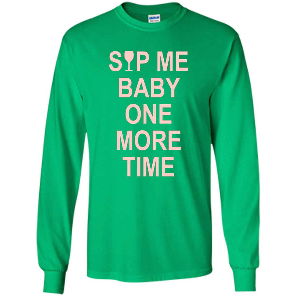 Wine Lover T-shirt Sip Me Baby One More Time T-shirt Irish Green