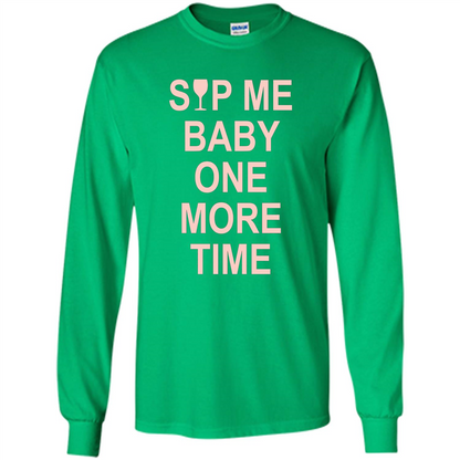 Wine Lover T-shirt Sip Me Baby One More Time T-shirt Irish Green