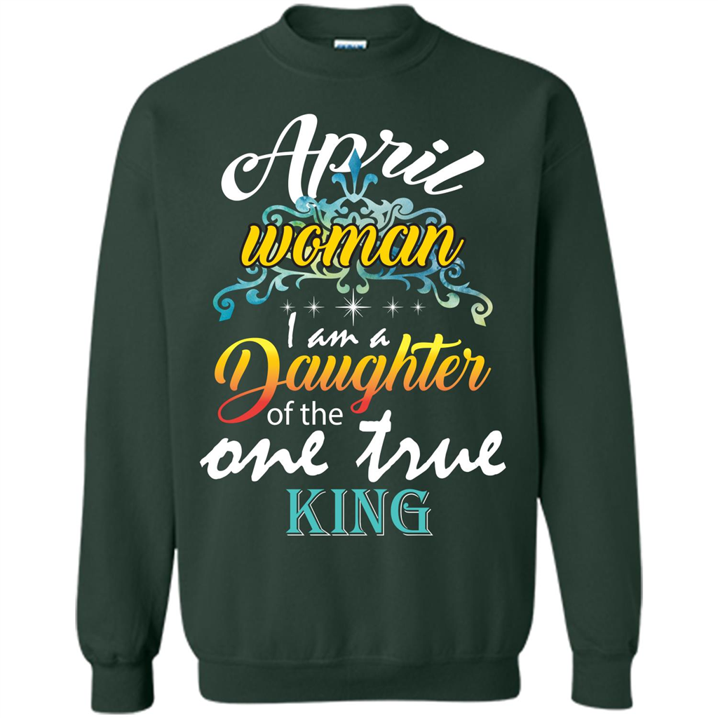 April Woman I Am A Daughter Of The One True King T-shirt Forest Green