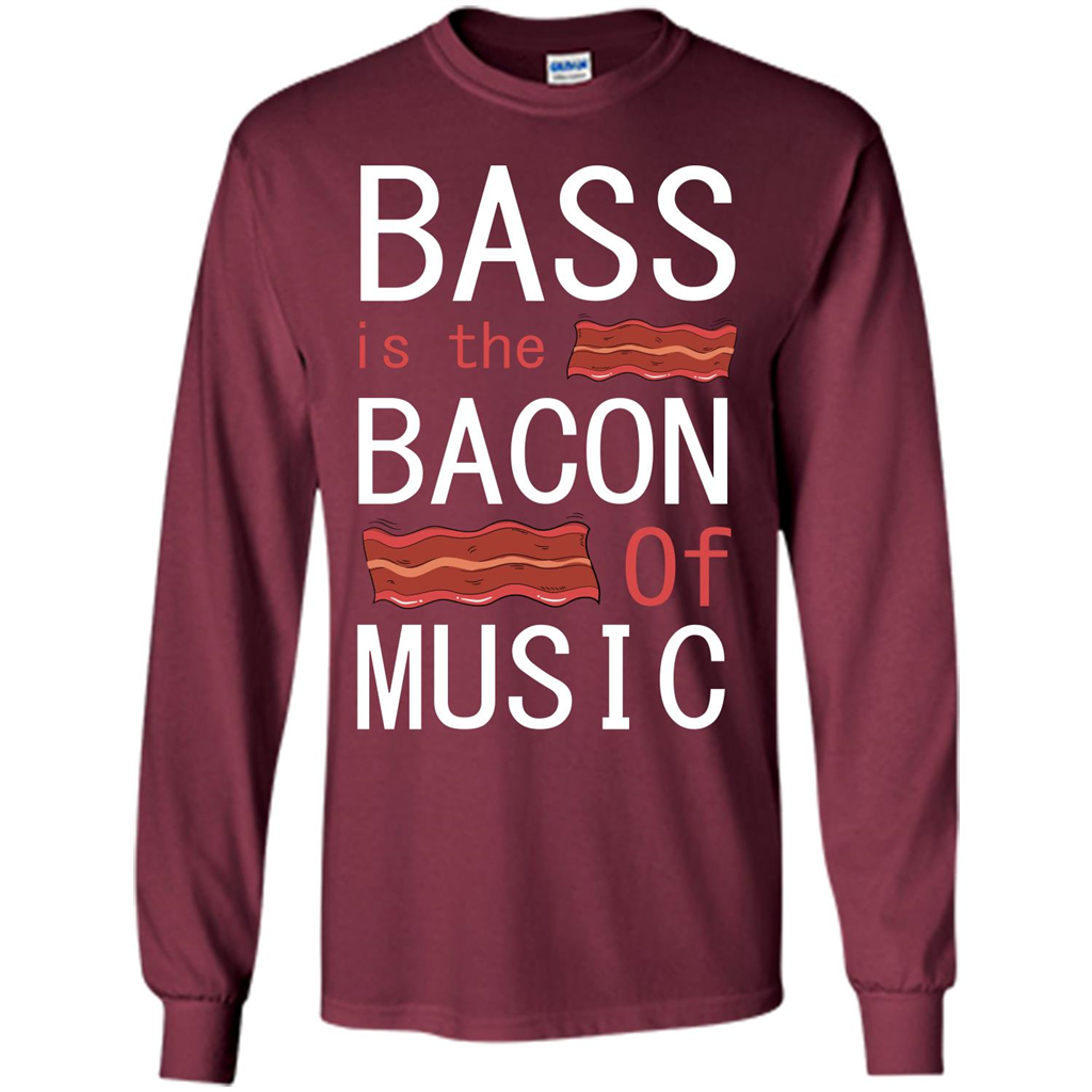 Bass Is The Bacon Of Music T-shirt Maroon