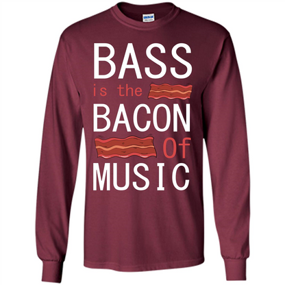 Bass Is The Bacon Of Music T-shirt Maroon