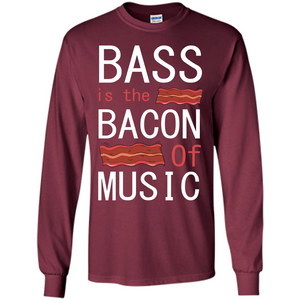 Bass Is The Bacon Of Music T-shirt