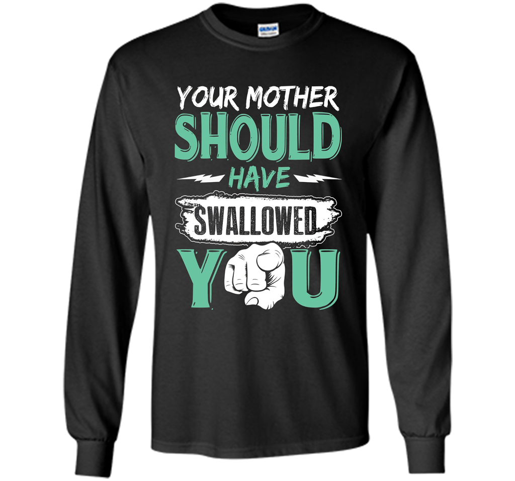 Family T-shirt Your Mother Should Have Swallowed You Black