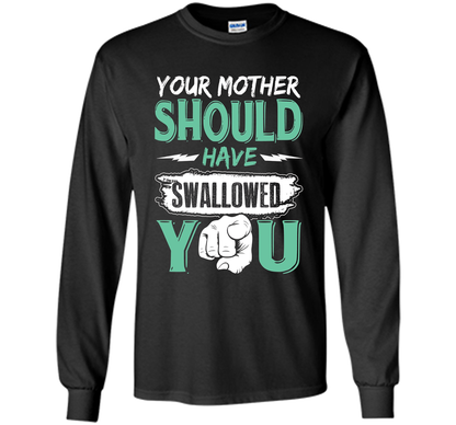 Family T-shirt Your Mother Should Have Swallowed You Black