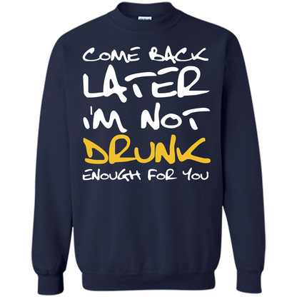 Beer T-shirt Come Back Later I'm Not Drunk Enough For You T-shirt Navy