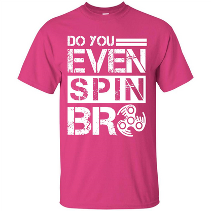 Fidget Spinner T-shirt Do You Even Spin Bro Heliconia