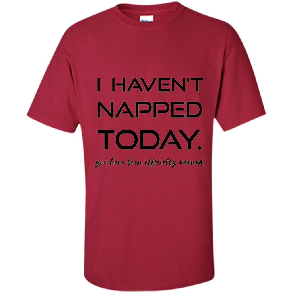 I Haven't Napped Today T-shirt Cardinal