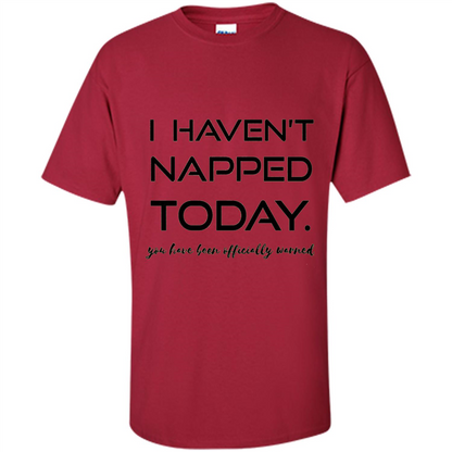 I Haven't Napped Today T-shirt Cardinal