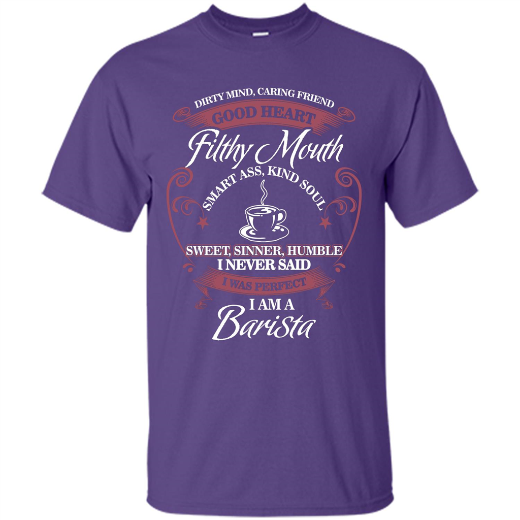 I Am A Barista T-shirt Dirty Mind Caring Friend Good Heart Filthy Mouth Purple