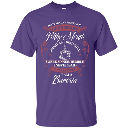 I Am A Barista T-shirt Dirty Mind Caring Friend Good Heart Filthy Mouth Purple