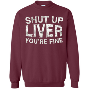 Funny Drinking T-shirt Shut Up Liver You're Fine T-Shirt