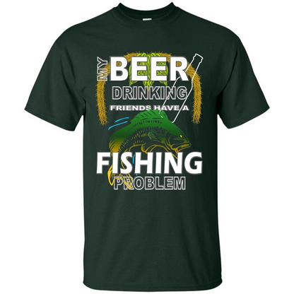 Beer Drinking Friends Have A Fishing Problem T-Shirt Forest Green