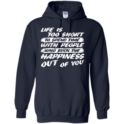 Life Is Too Short To Spend Time People Suck The Happiness T-shirt Navy