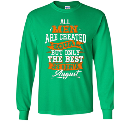 All Men Created Equal But The Best Born In August T-Shirt shirt Irish Green