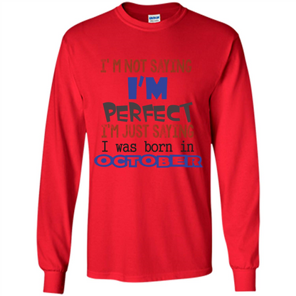 I'm Not Saying I Am Perfect I'M Just Saying I Was Born In October Red