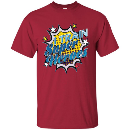 Funny Superhero T Shirt I Train Super Heroes T-shirt Cardinal