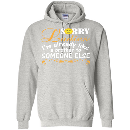 Sorry Ladies I'm Already Like A Brother To Someone Else T-shirt Ash