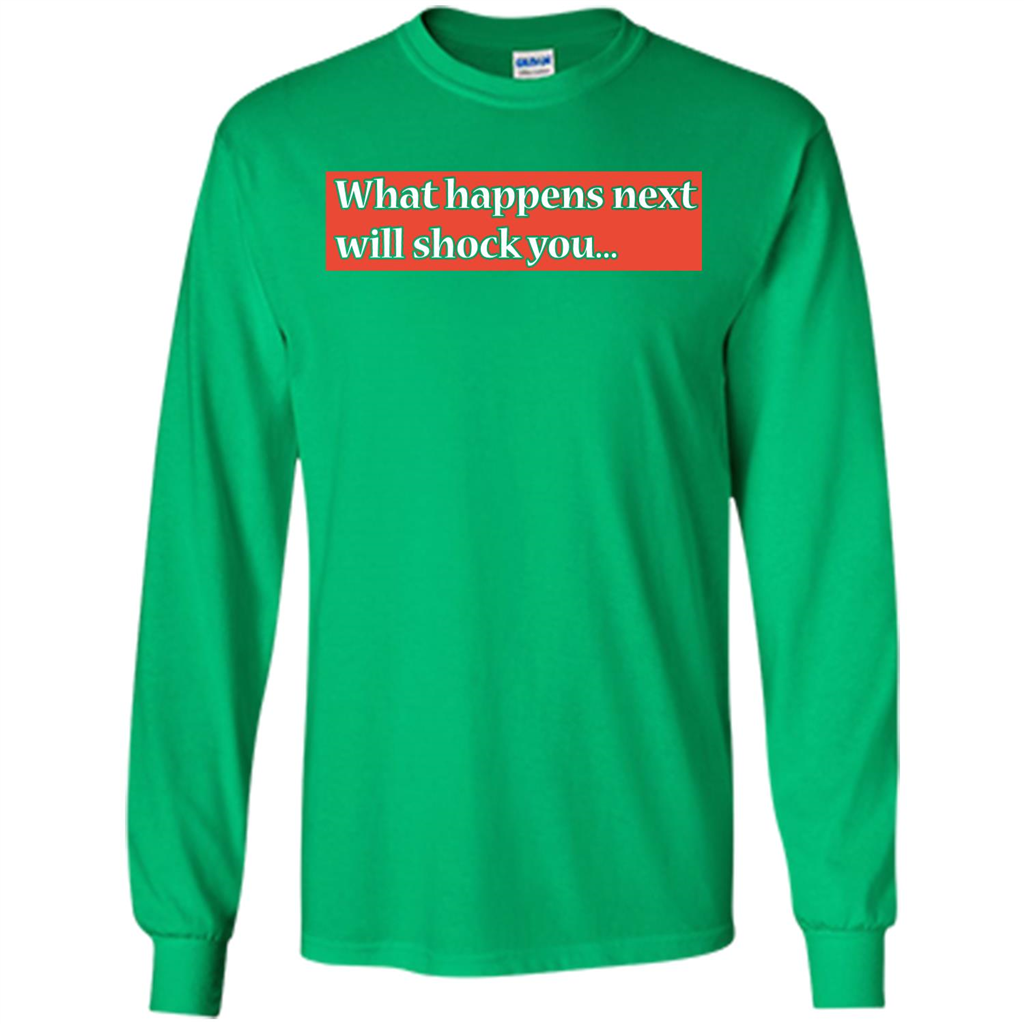 What Happens Next Will Shock You T-shirt