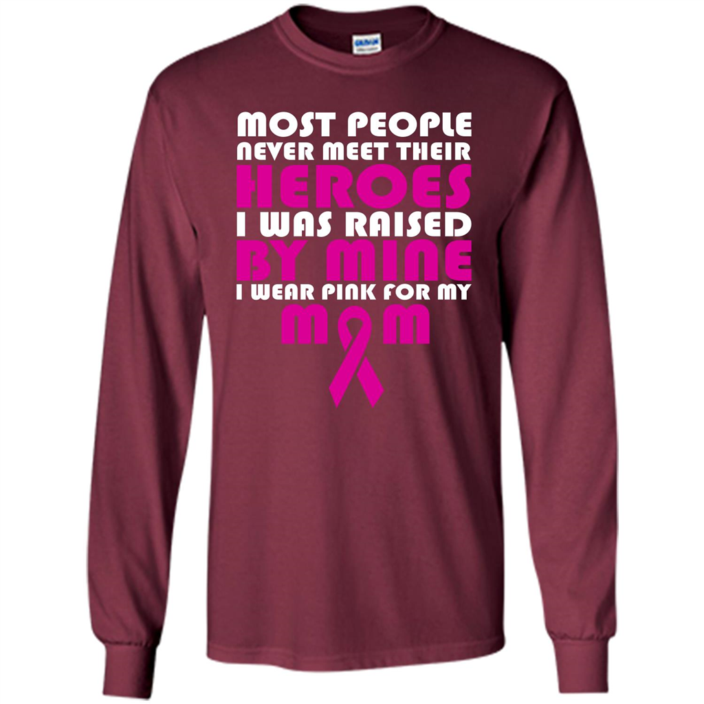 Cancer Awareness T-shirt Most People Never Meet Their Heroes T-shirt Maroon