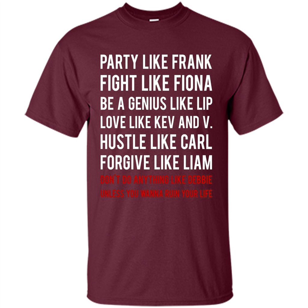 Party Like Frank Fight Like Fiona Be Genius Like Lip T-shirt Maroon