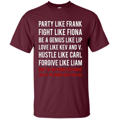 Party Like Frank Fight Like Fiona Be Genius Like Lip T-shirt Maroon