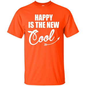 Happy Is The New Cool T-shirt