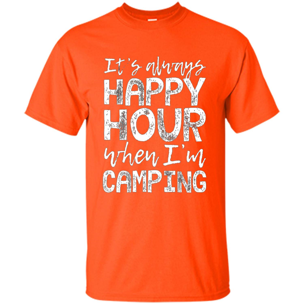 It's Always Happy Hour When I'm Camping T-shirt Orange