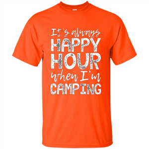 It's Always Happy Hour When I'm Camping T-shirt