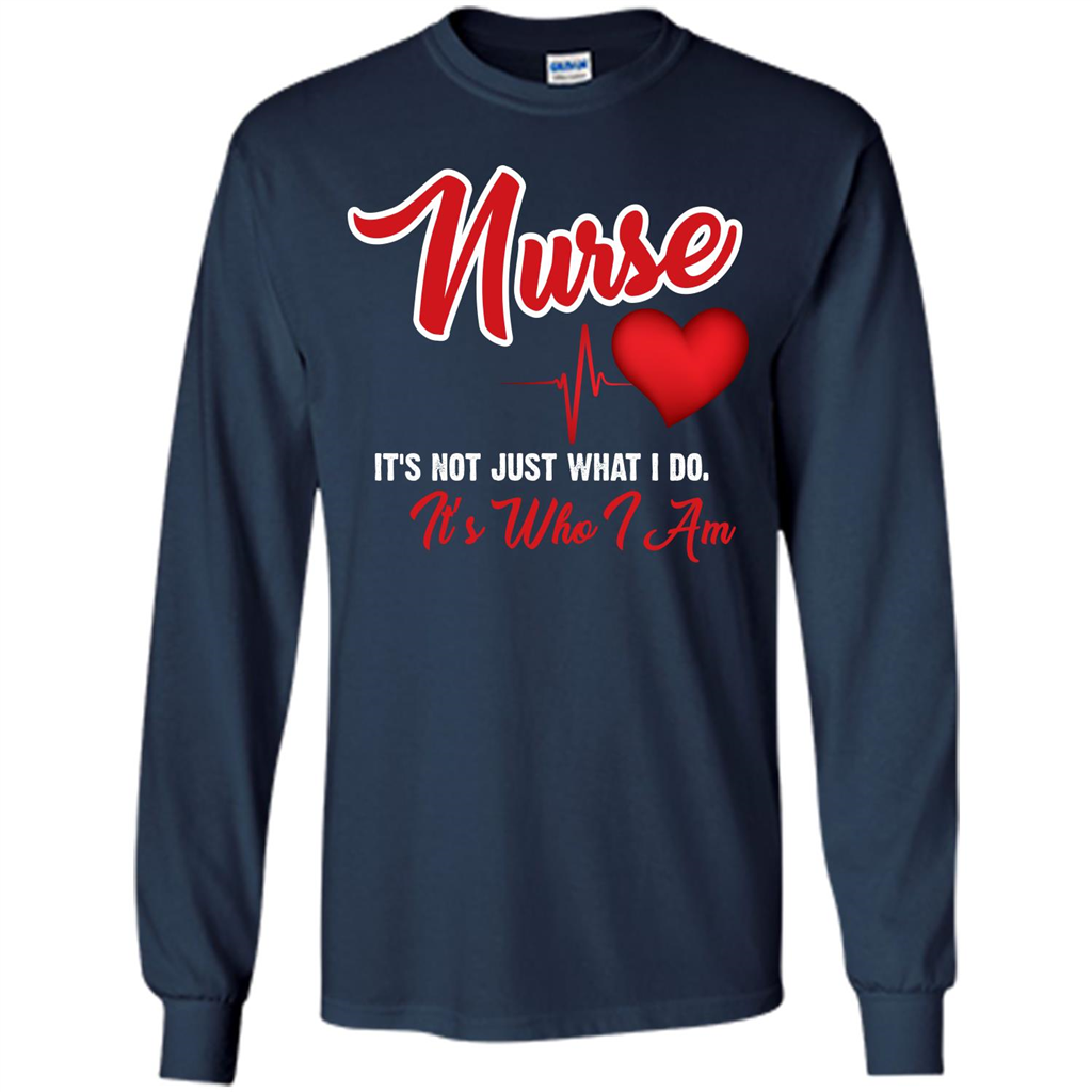 Nurse Its Not Just What I Do Its Who I Am T-shirt Navy
