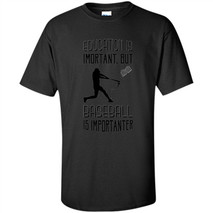 Baseball T-shirt Education Is Important But Baseball Is Importanter Black