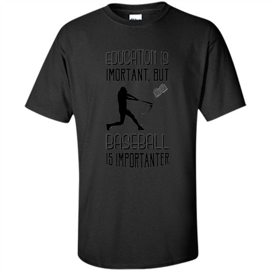 Baseball T-shirt Education Is Important But Baseball Is Importanter Black