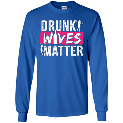 Drunk Wives Matter Funny Alcohol For Drinking Wife T-shirt Royal